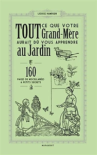 Tout ce que votre grand-mère aurait dû vous apprendre au jardin: 160 pages de miscellanées & petits secrets