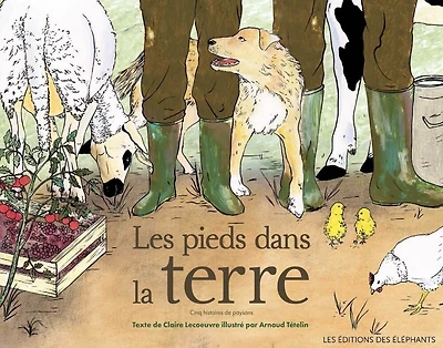 Les pieds dans la terre: cinq histoires de paysans