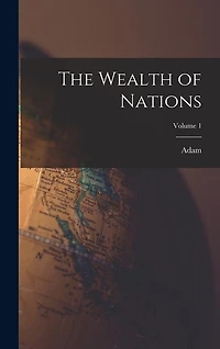 The Wealth of Nations; Volume 1