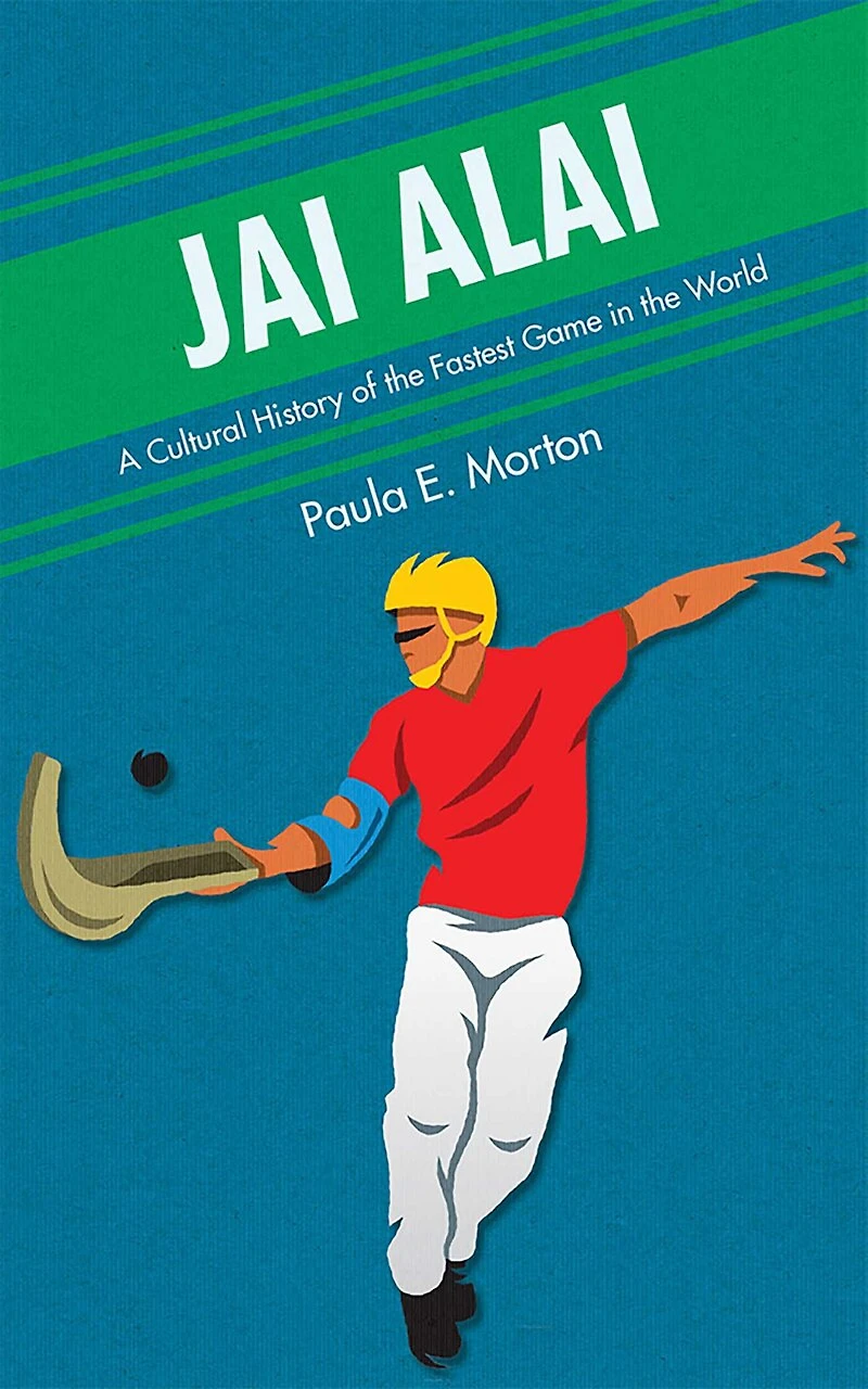 Jai Alai: A Cultural History of the Fastest Game World