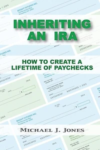 Inheriting an IRA: How to Create a Lifetime of Paychecks