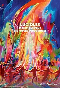 Lucioles: 15 fictions pour des futurs écologiques