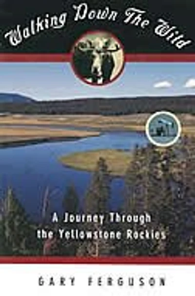 Walking Down The Wild: A Journey Through The Yellowstone Rockies