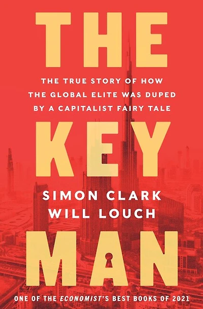 the Key Man: True Story of How Global Elite Was Duped by a Capitalist Fairy Tale