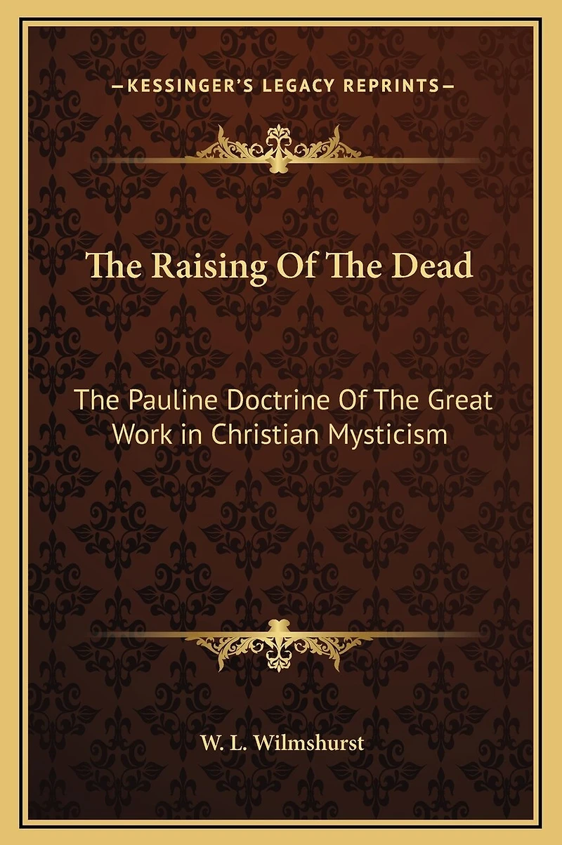The Raising Of The Dead: The Pauline Doctrine Of The Great Work in Christian Mysticism