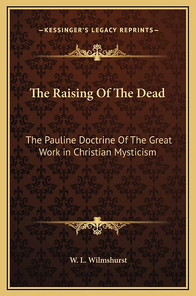 The Raising Of The Dead: The Pauline Doctrine Of The Great Work in Christian Mysticism