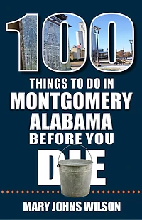 100 Things to Do Montgomery, Alabama, Before You Die