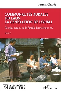 Communautés rurales du Laos : la génération de l'oubli: Peuples ruraux de la famille linguistique tay - Partie I