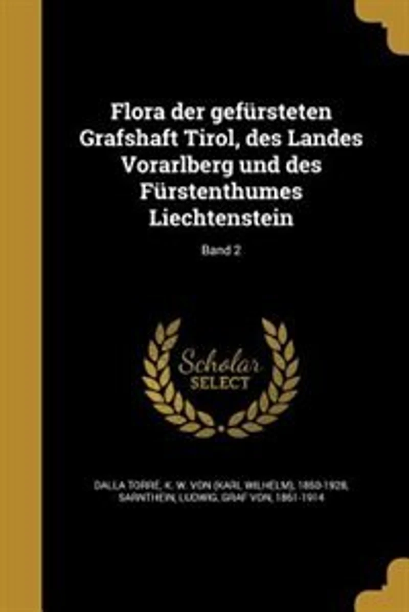Flora der gefürsteten Grafshaft Tirol, des Landes Vorarlberg und Fürstenthumes Liechtenstein; Band 2