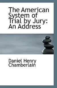 The American System of Trial by Jury: An Address