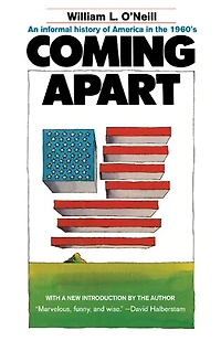 Coming Apart: An Informal History Of America In The 1960s