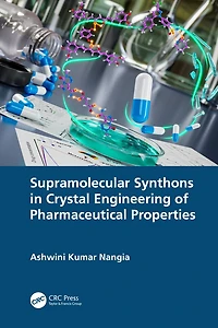 Supramolecular Synthons Crystal Engineering of Pharmaceutical Properties