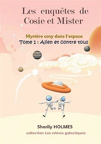 ALIEN ET CONTRE TOUS: Les enquêtes de Cosie et Mister, mystère cosy dans l'espace