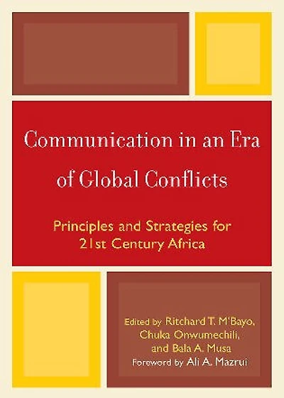 Communication in an Era of Global Conflicts: Principles and Strategies for 21st Century Africa