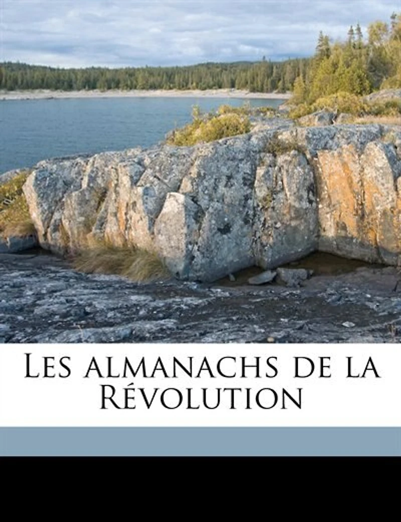 Les Almanachs de la Révolution (Classic Reprint)