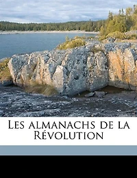 Les Almanachs de la Révolution (Classic Reprint)
