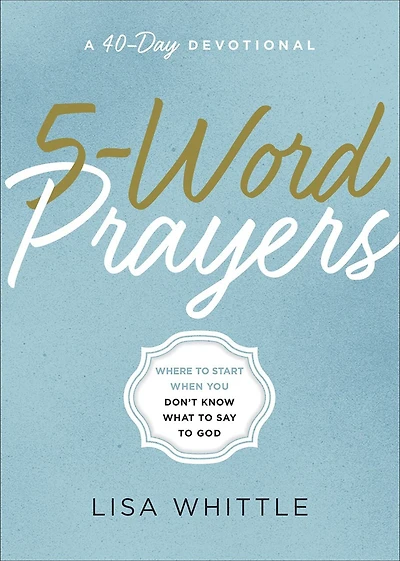 5-Word Prayers: Where to Start When You Don’t Know What to Say to God