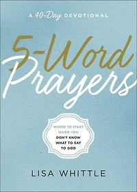 5-Word Prayers: Where to Start When You Don’t Know What to Say to God