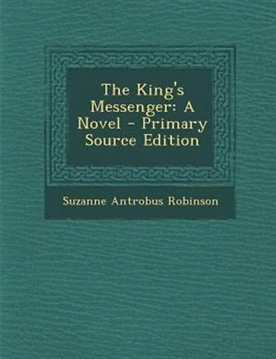 The King's Messenger: A Novel - Primary Source Edition