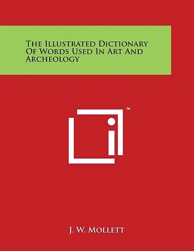 The Illustrated Dictionary of Words Used in Art and Archeology