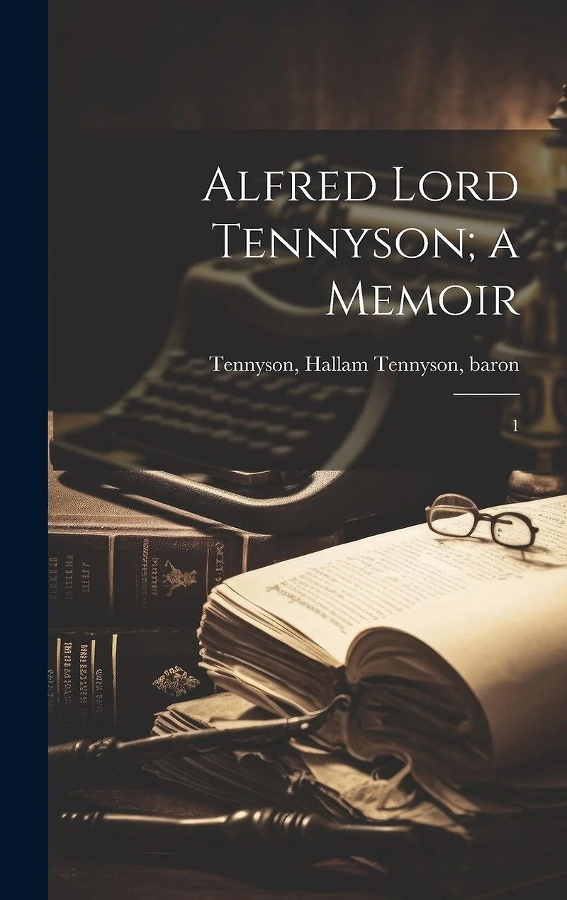 Alfred Lord Tennyson; a Memoir: 1