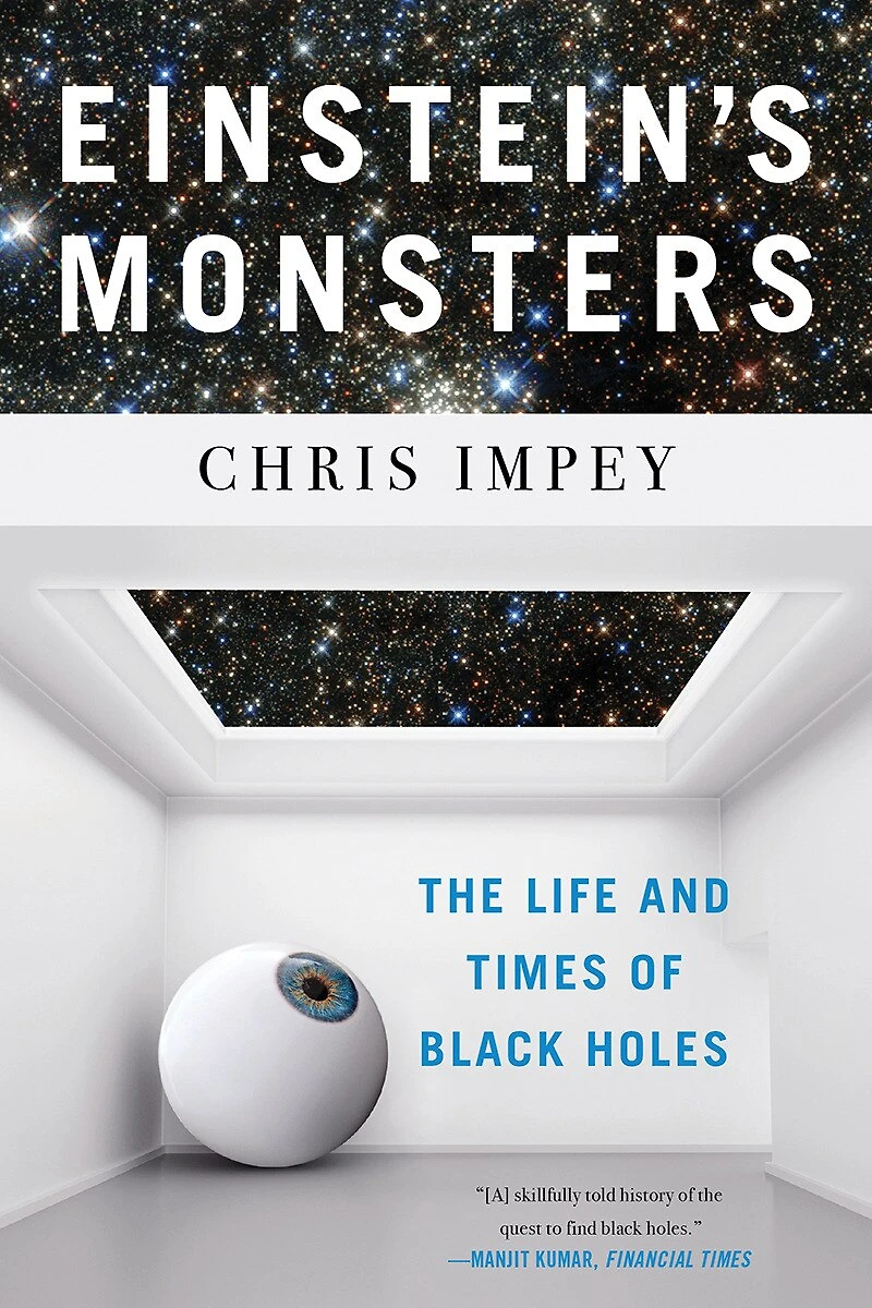 Einstein's Monsters: The Life And Times Of Black Holes