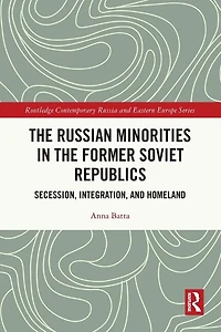 the Russian Minorities Former Soviet Republics: Secession, Integration, and Homeland