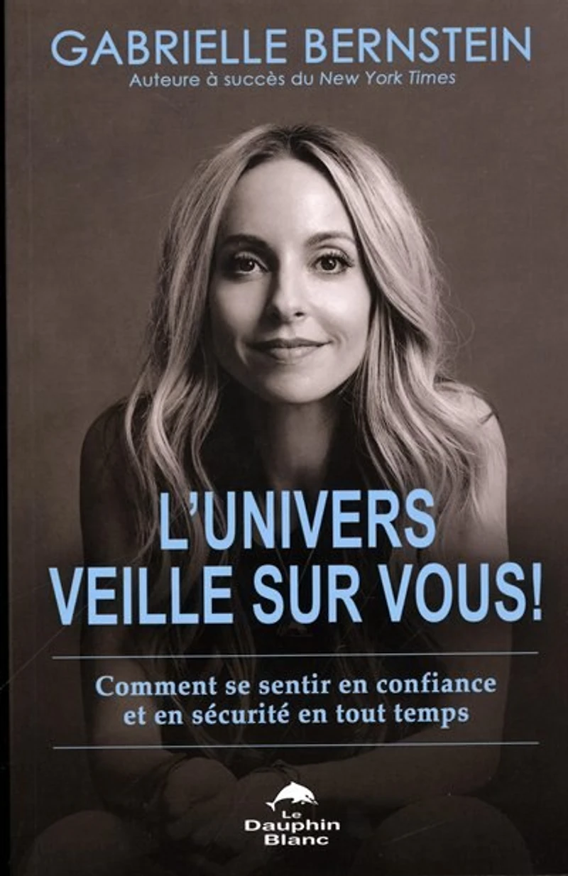 L' Univers veille sur vous!: comment se sentir en confiance et en sécurité en tout temps