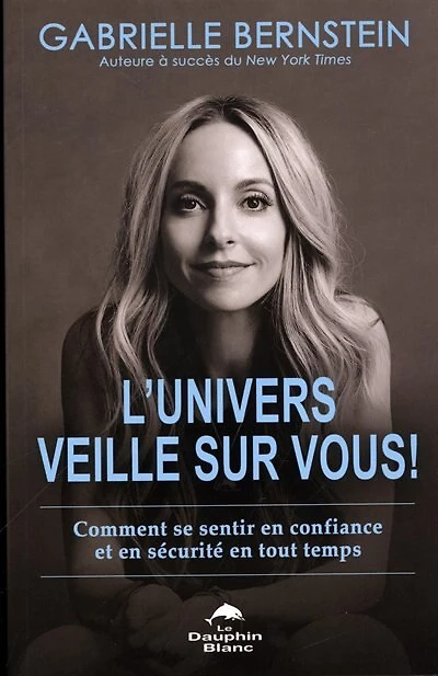 L' Univers veille sur vous!: comment se sentir en confiance et en sécurité en tout temps