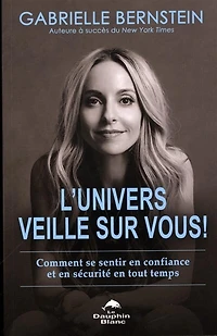 L' Univers veille sur vous!: comment se sentir en confiance et en sécurité en tout temps