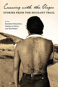 Crossing with the Virgin: Stories from Migrant Trail
