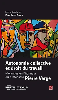 Autonomie collective et droit du travail: mélanges en l'honneur du professeur Pierre Verge