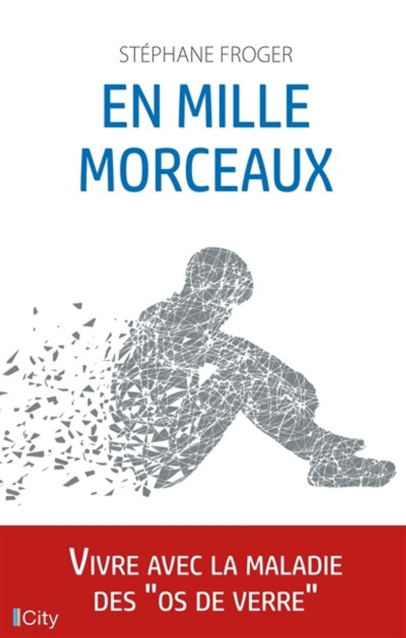 En mille morceaux: Vivre avec la maladie des os de verre