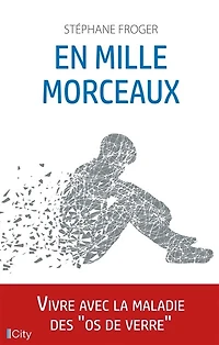 En mille morceaux: Vivre avec la maladie des os de verre