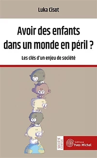 Avoir des enfants dans un monde en péril ?: les clés d'un enjeu de société