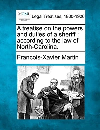 A Treatise On The Powers And Duties Of A Sheriff: According To The Law Of North-carolina.