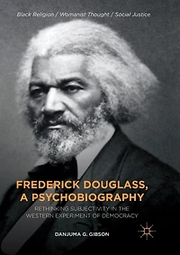 Frederick Douglass, A Psychobiography: Rethinking Subjectivity The Western Experiment Of Democracy