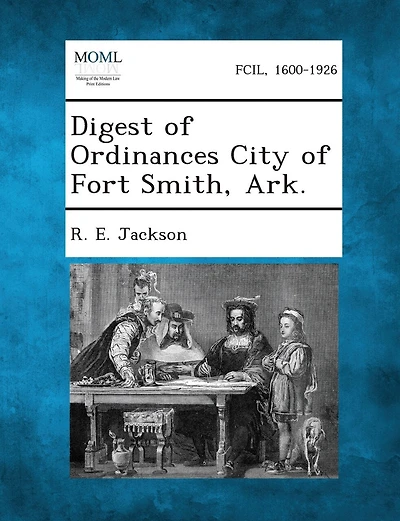 Digest Of Ordinances City Of Fort Smith, Ark.