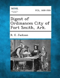 Digest Of Ordinances City Of Fort Smith, Ark.