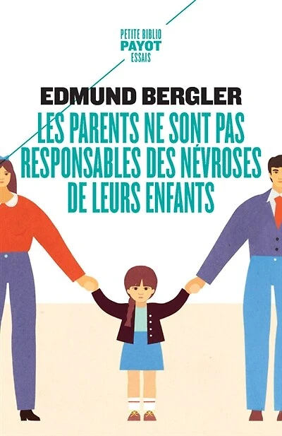 Les parents ne sont pas responsables des névroses de leurs enfants
