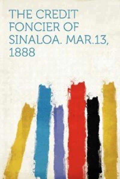 The Credit Foncier Of Sinaloa. Mar.13, 1888