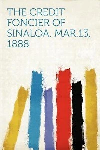 The Credit Foncier Of Sinaloa. Mar.13, 1888