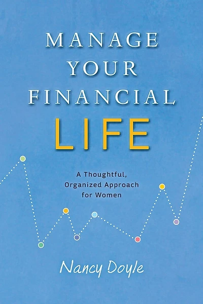 Manage Your Financial Life: A Thoughtful, Organized Approach for Women