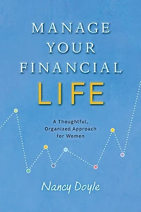 Manage Your Financial Life: A Thoughtful, Organized Approach for Women