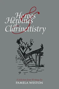 Heroes & Heroines of Clarinettistry: A Selection from Writings by Pamela Weston
