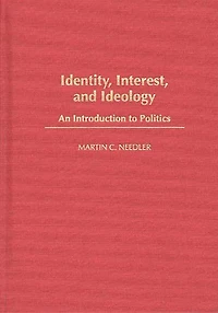 Identity, Interest, and Ideology: An Introduction to Politics