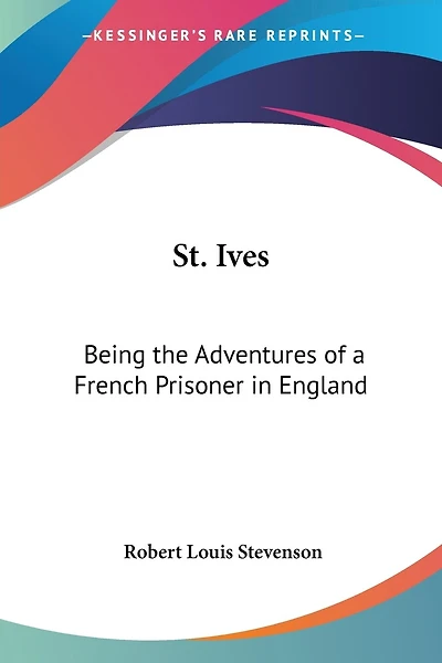 St. Ives: Being the Adventures of a French Prisoner in England