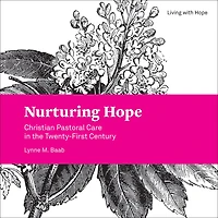 Nurturing Hope: Christian Pastoral Care the Twenty-First Century
