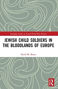 Jewish Child Soldiers the Bloodlands of Europe