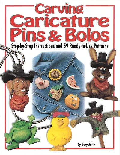 Carving Caricature Pins and Bolos: Step-by-Step Instructions and 59 Ready-to-Use Patterns